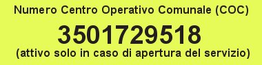 Numero Centro Operativo Comunale (COC) 3501729518  (attivo solo in caso di apertura del servizio)